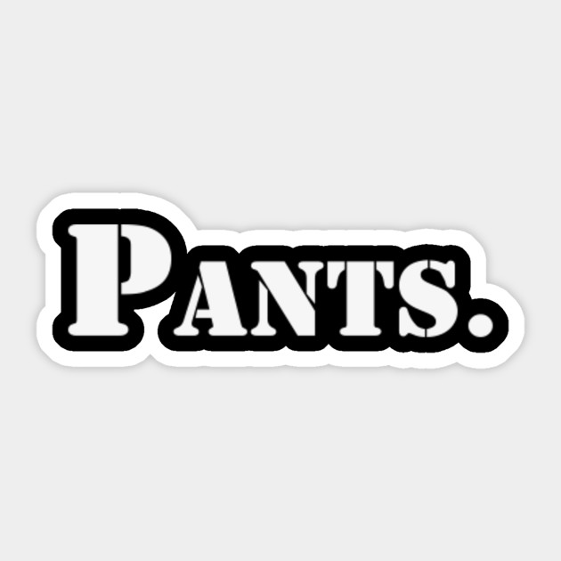 Pants | A T-Shirt that says Pants.